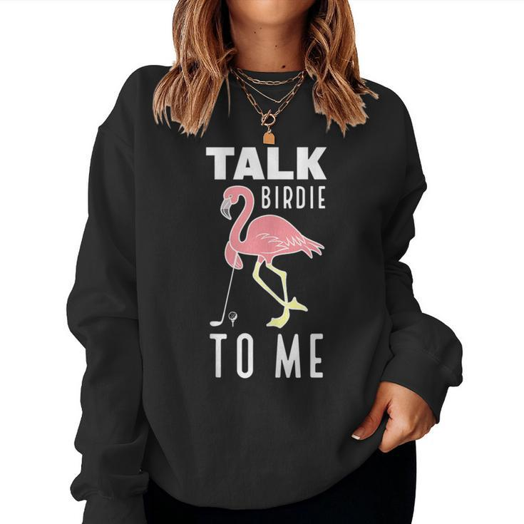 Flamingo Playing Golf Talk Birdie To Me Golfing Golfer Women Sweatshirt