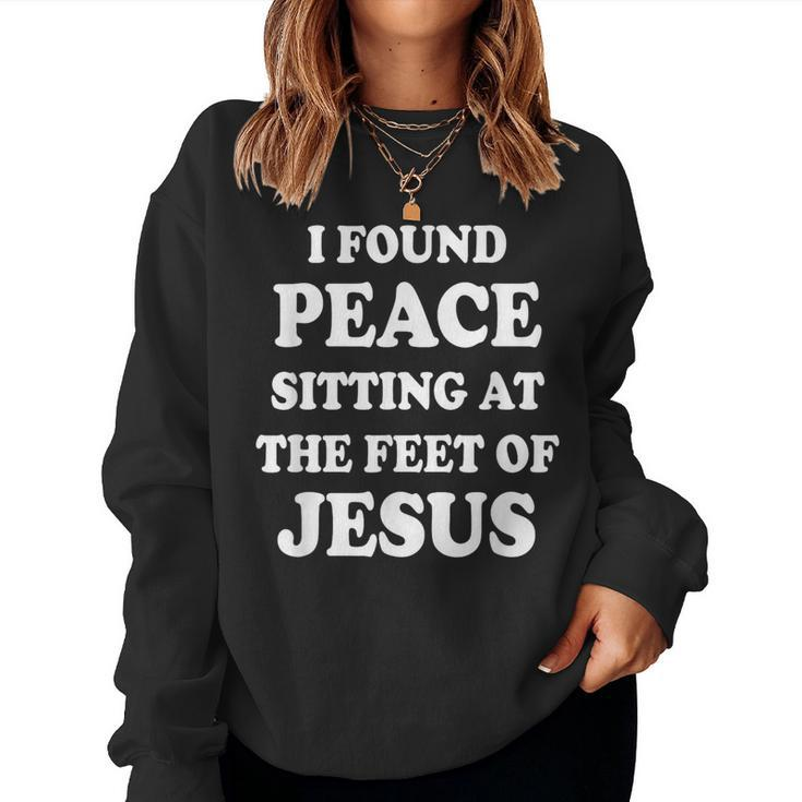 I Found Peace Sitting At The Feet Of Jesus Christian Faith Women Sweatshirt