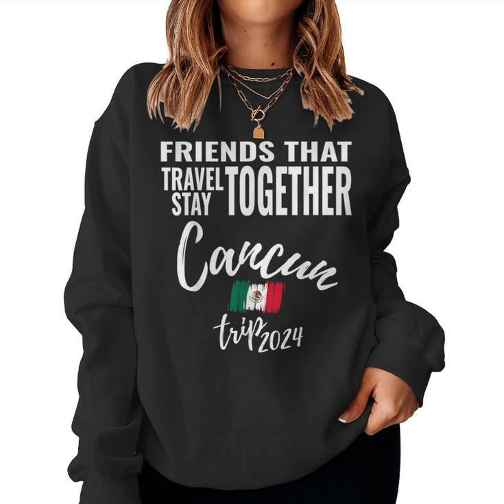 Friends That Travel Together Cancun Girls Trip Mexico 2024 Women Sweatshirt