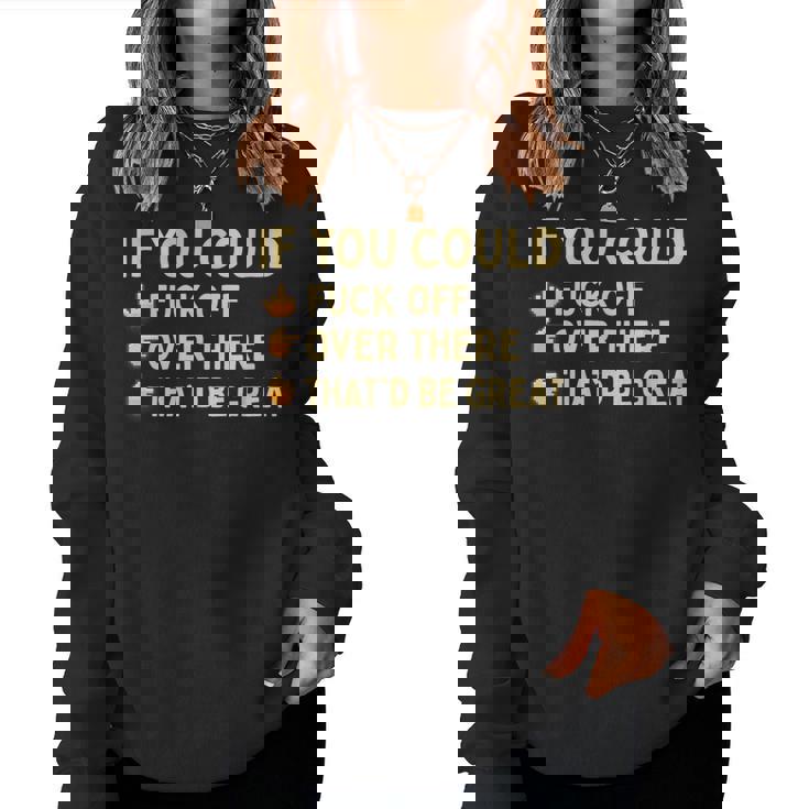 If You Could Fuck Off Over There Sarcastic Adult Humor Women Sweatshirt