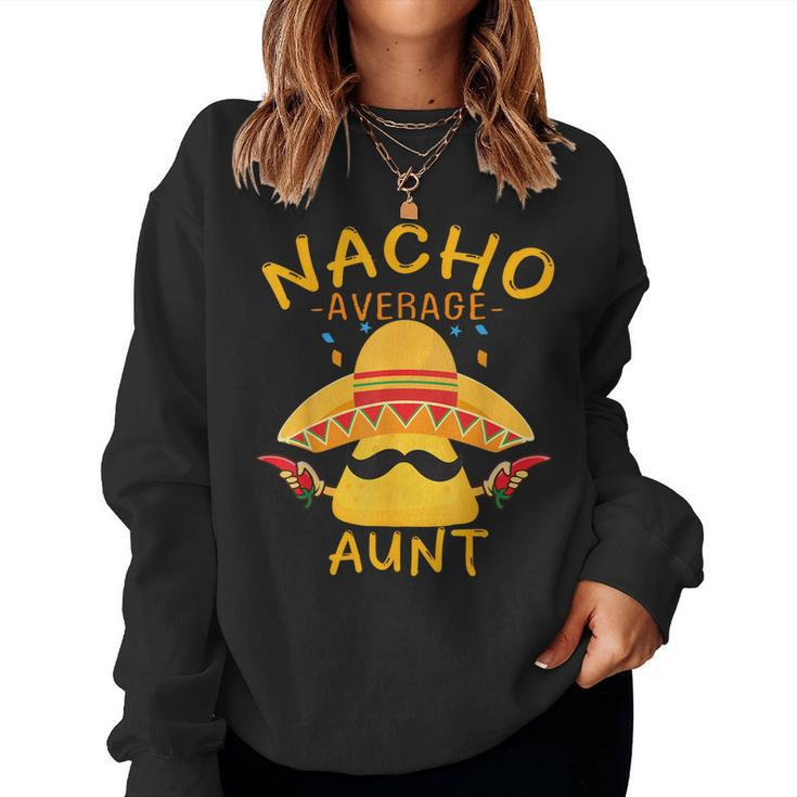 Fun Aunt Mexican  Saying Nacho Average Aunt Women Sweatshirt