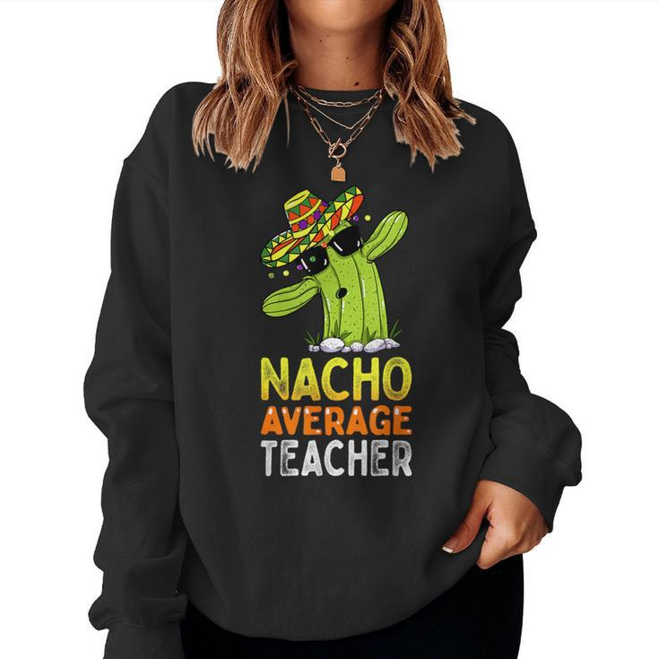 Fun Teacher Appreciation Humor Nacho Average Teacher Women Sweatshirt