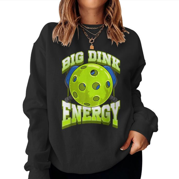 Big Dink Energy Pickleball Player Lover Women Women Sweatshirt