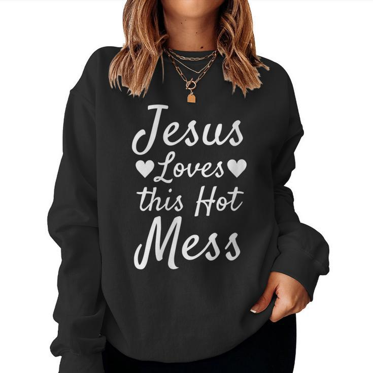 Christian Quote For Moms Jesus Loves This Hot Mess Women Sweatshirt