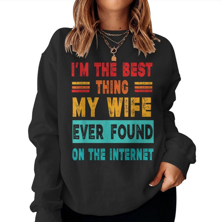 I'm The Best Thing My Wife Ever Found On Internet Women Sweatshirt