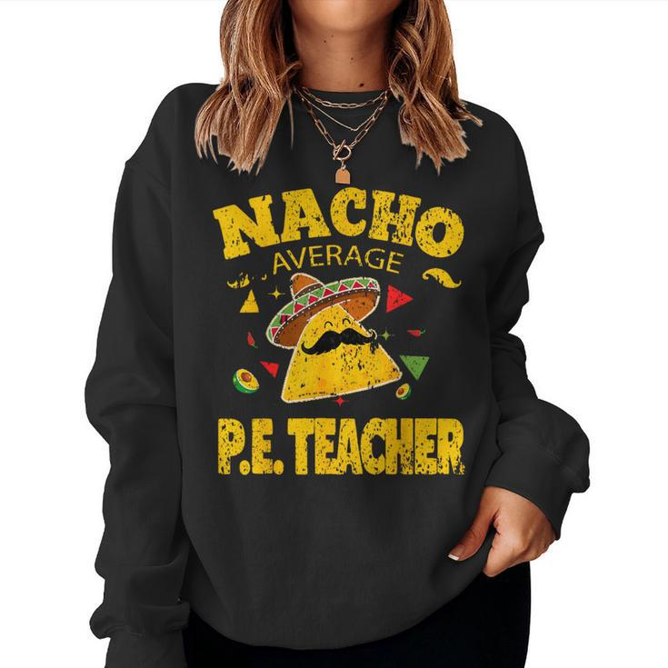 Nacho Average Pe Teacher Cinco De Mayo Mexican Fiesta Women Sweatshirt