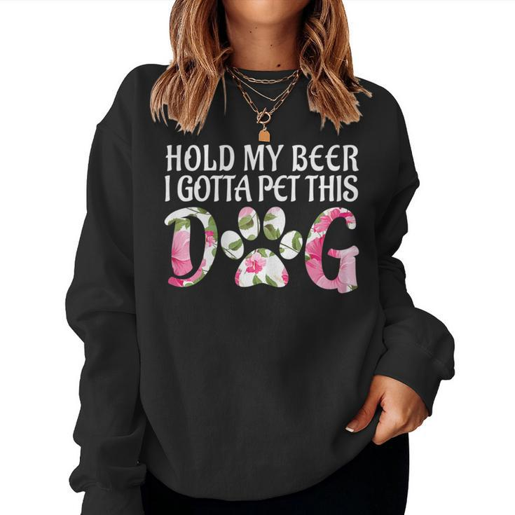 Puppy Lover Hold My Beer I Gotta Pet This Dog Women Sweatshirt