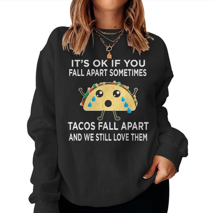Taco Meme Tacos Fall Apart And We Still Love Them Women Sweatshirt