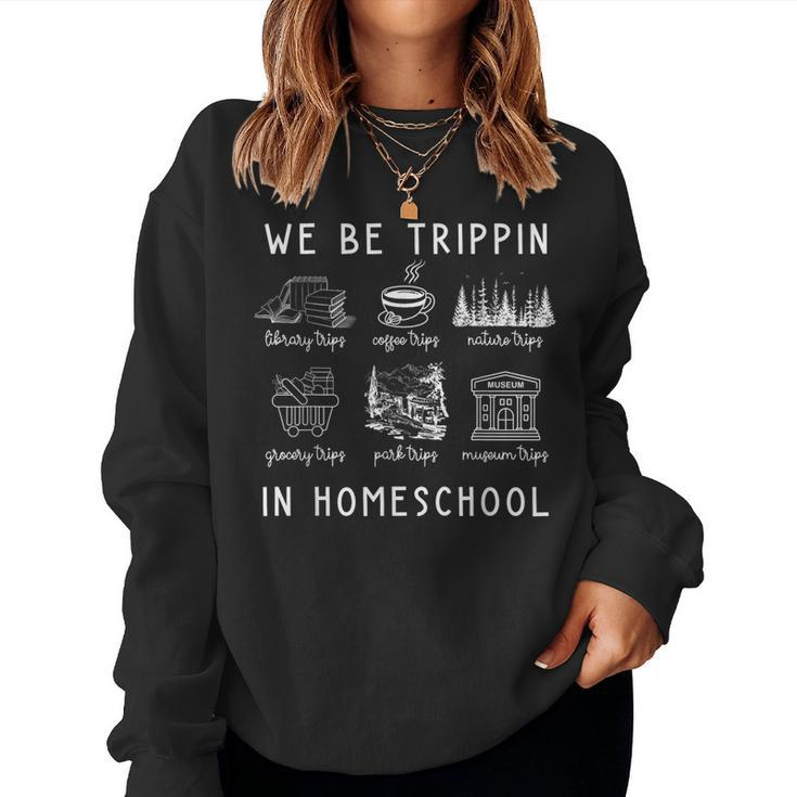 Travel Homeschooling Mama We Be Trippin In Homeschool Women Sweatshirt