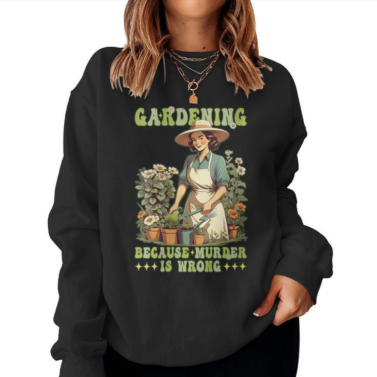 Gardening Because Murder Is Wrong Vintage Gardener Women Sweatshirt