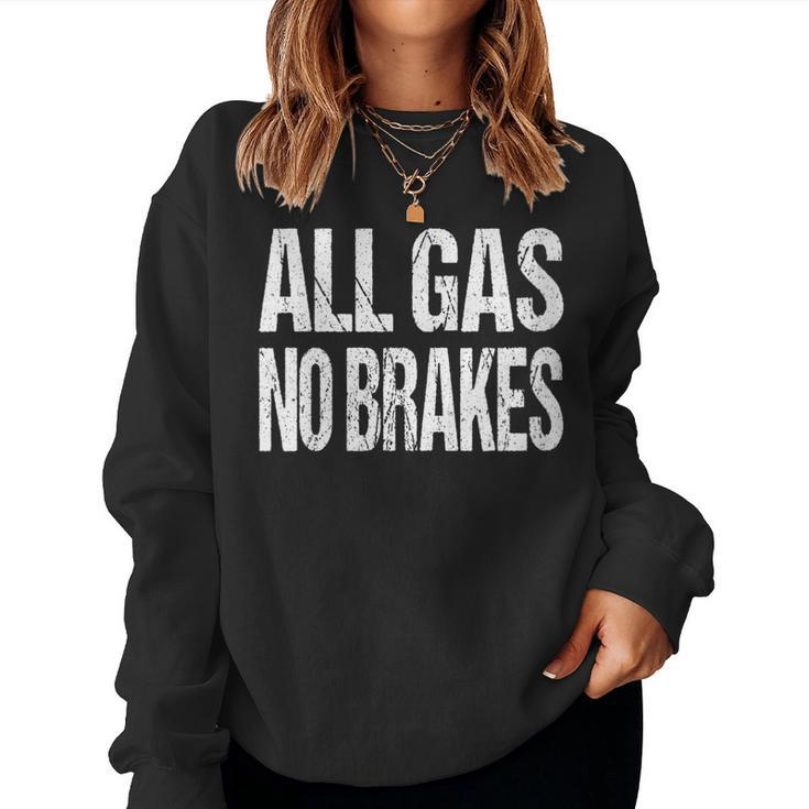 All Gas No Brakes Inspirational Motivational Novelty Women Sweatshirt