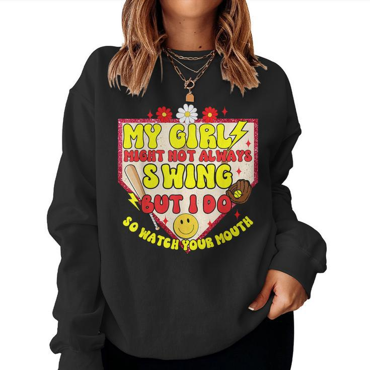 My Girl Might Not Always Swing But I Do So Game Softball Mom Women Sweatshirt