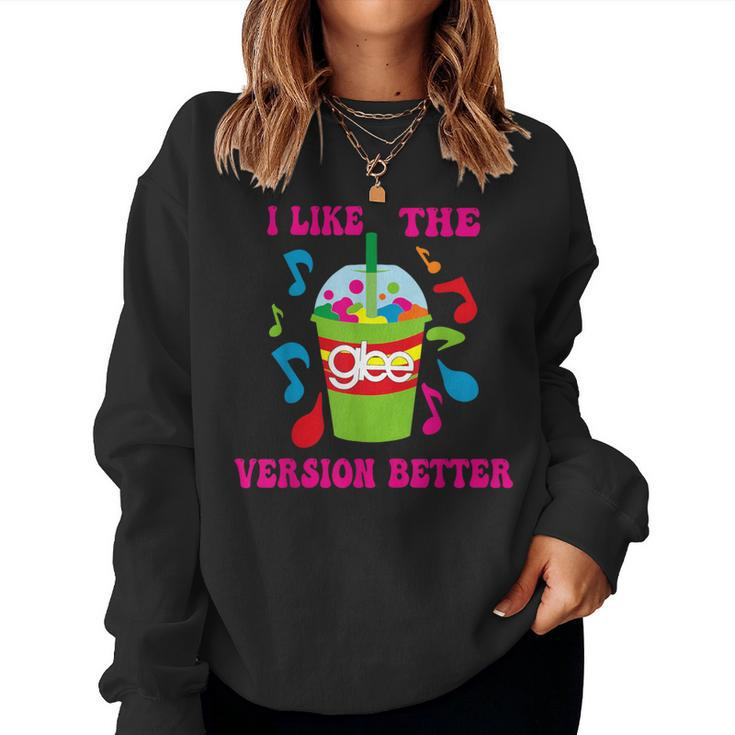 I Like The Glee Version Better For And Girls Women Sweatshirt