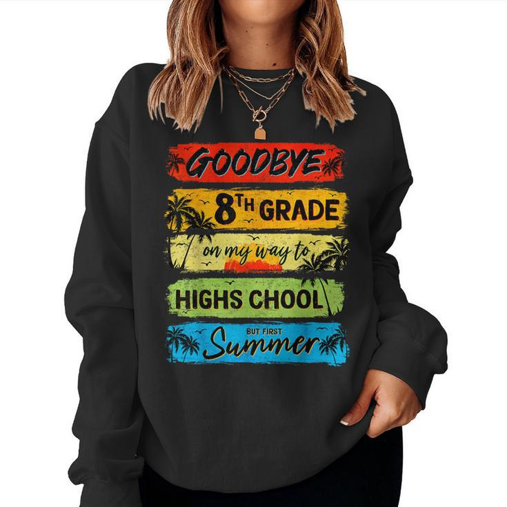 Goodbye 8Th Grade Summer Graduation Teacher Kid Women Sweatshirt