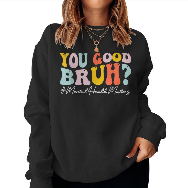 Groovy You Good Bruh Mental Health Brain Counselor Therapist Women Sweatshirt