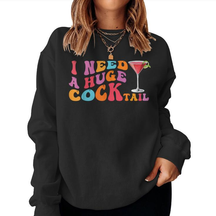 Groovy I Need A Huge Cocktail  Adult Humor Drinking Women Sweatshirt