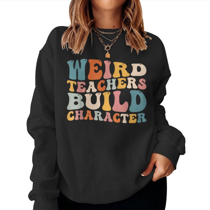 Groovy Teacher Sayings Quote Weird Teachers Build Character Women Sweatshirt