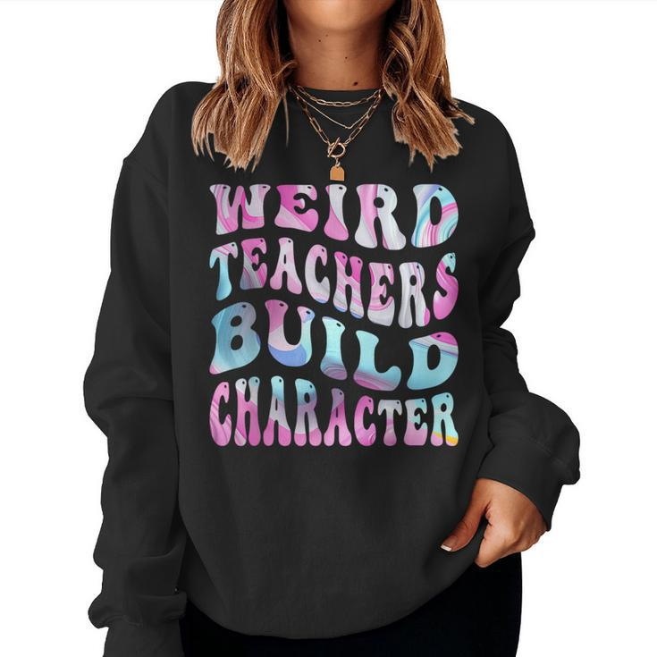 Groovy Weird Teachers Build Character Teacher Sayings Women Sweatshirt