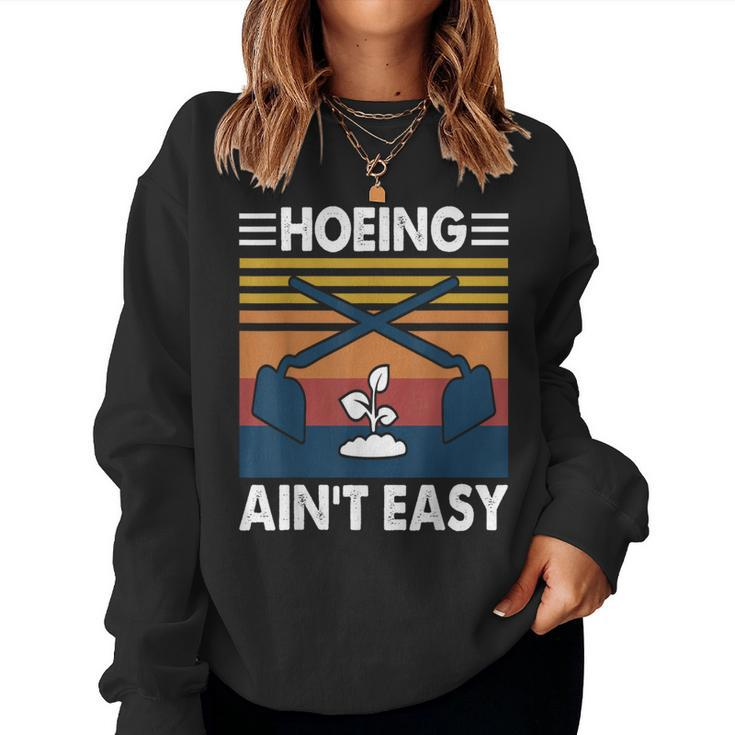 Hoeing Ain’T Easy Gardening Spring Garden Women Sweatshirt