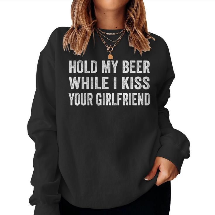 Hold My Beer While I Kiss Your Girlfriend Women Sweatshirt