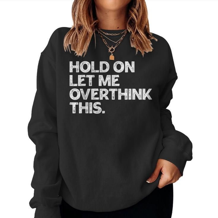 Hold On Let Me Overthink This Vintage Sarcastic Saying Women Sweatshirt