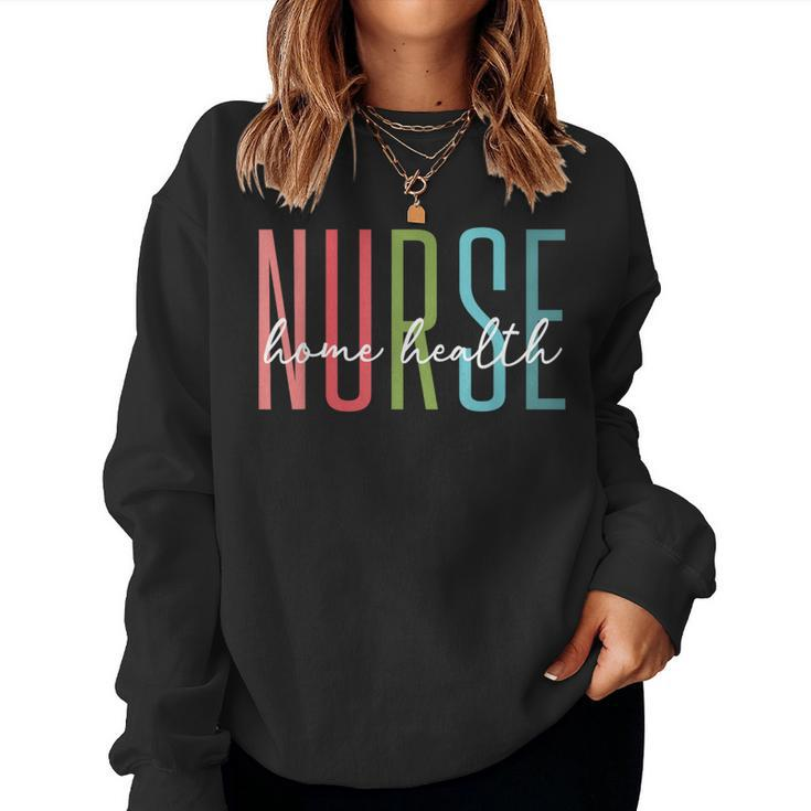 Home Health Nurse Home Care Nursing Registered Nurse Rn Women Sweatshirt
