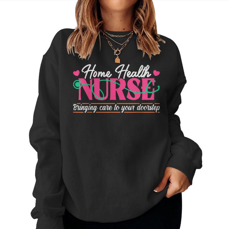 Home Health Nurse Quote Home Care Nursing Women Sweatshirt