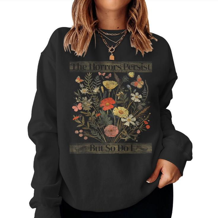 The Horrors Persist But So Do I Humor Flower Women Sweatshirt