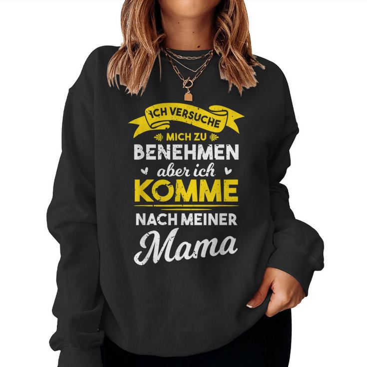 Ich Trying Mich Zu Behmen Aber Komme Nach Meiner Mama Sweatshirt Frauen