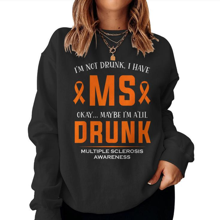 I'm Not Drunk I Have Ms Multiple Sclerosis Awareness Women Sweatshirt