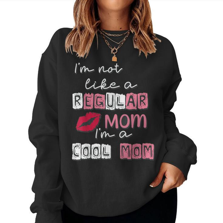 I'm Not Like A Regular Mom I'm A Cool-Mom  Women Sweatshirt