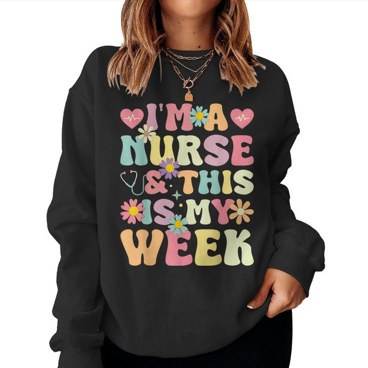 I'm A Nurse And This Is My Week Cute Happy Nurse Week 2024 Women Sweatshirt