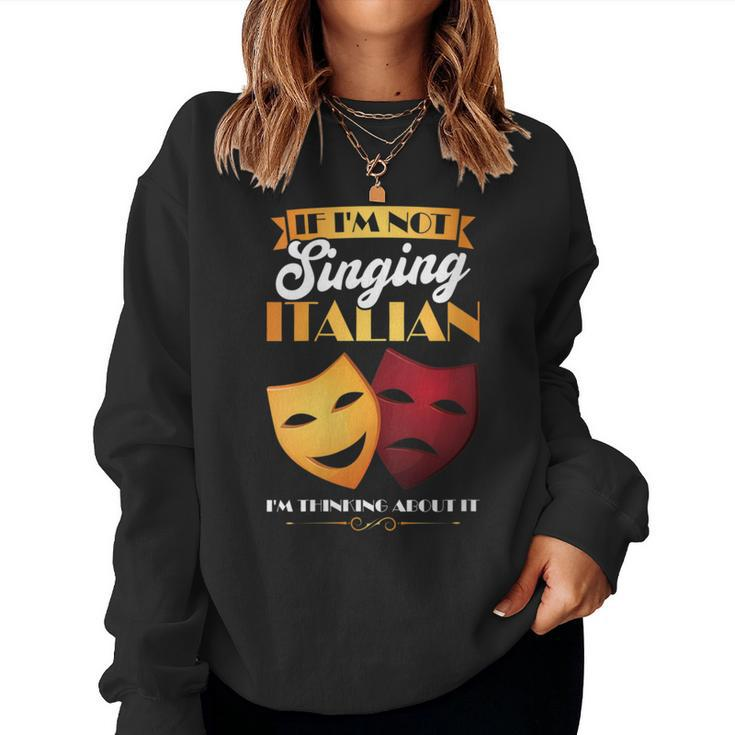 I'm Thinking About Singing Italian Opera Singer Women Sweatshirt