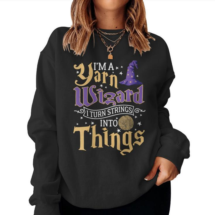 I'm A Yarn Wizard I Turn Strings Into Things Crochet Women Sweatshirt