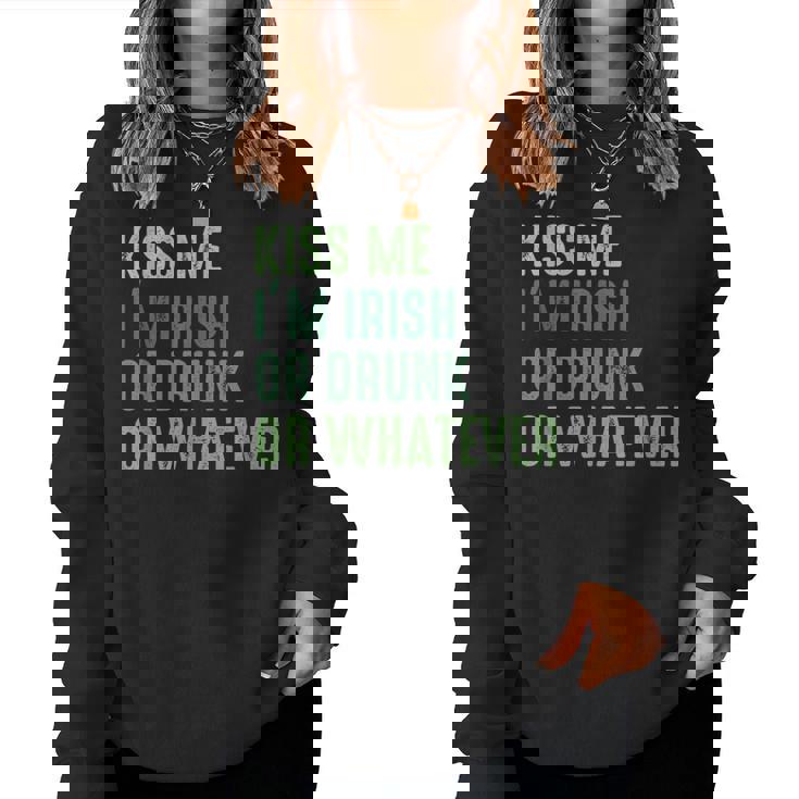 Irish St Patrick's Day Kiss Me I'm Irish Drunk Or Whatever Women Sweatshirt