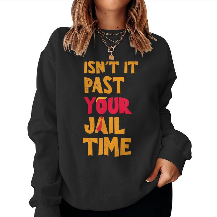 Isn't It Past Your Jail Time Sarcastic Quot Women Sweatshirt