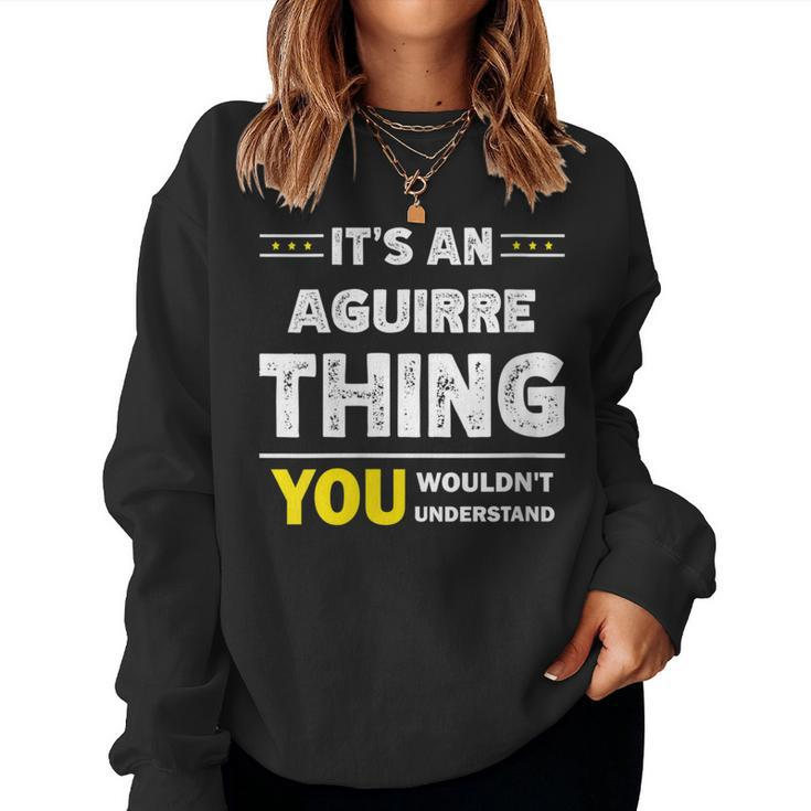 It's An Aguirre Thing You Wouldn't Understand Family Name Women Sweatshirt