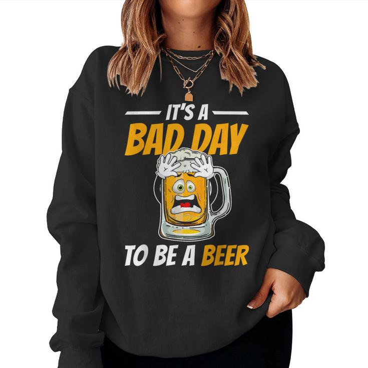 It's A Bad Day To Be A Beer Drinking Beer Men Women Sweatshirt