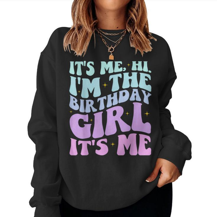 It's Me Hi I'm The Birthday Girl Its Me Birthday Party Women Women Sweatshirt