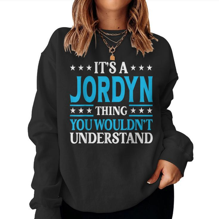 It's A Jordyn Thing Wouldn't Understand Girl Name Jordyn Women Sweatshirt