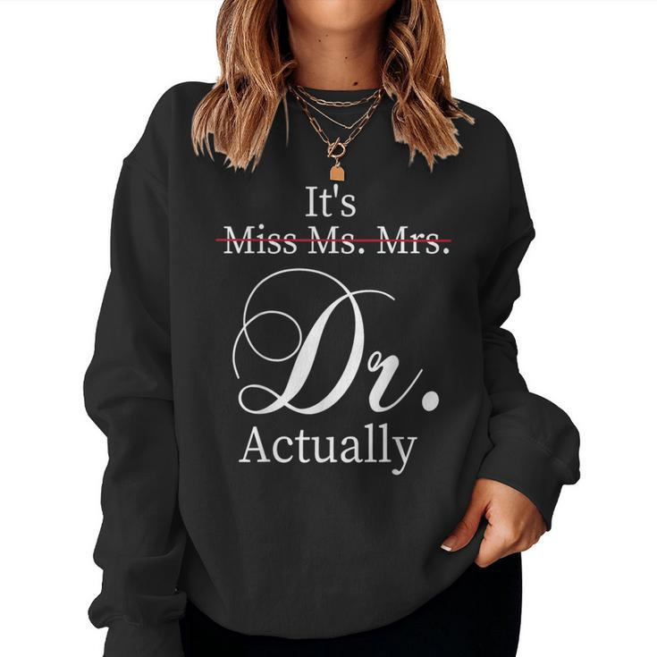 It's Miss Ms Mrs Dr Actually Doctor Graduation Appreciation Women Sweatshirt
