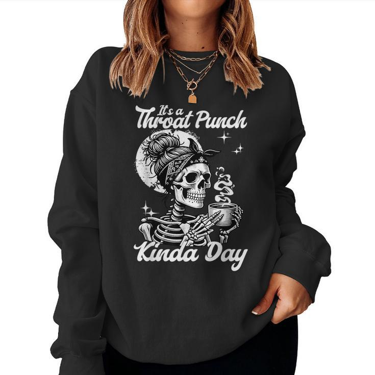 It's A Throat Punch Kind Of Day Sarcastic Skeleton Women's Women Sweatshirt