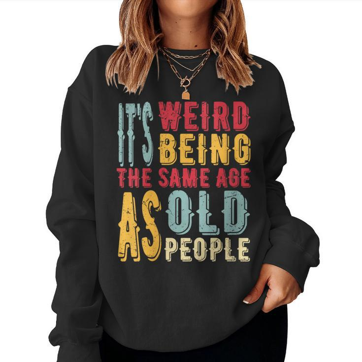 It's Weird Being The Same Age As Old People Vintage Women Sweatshirt