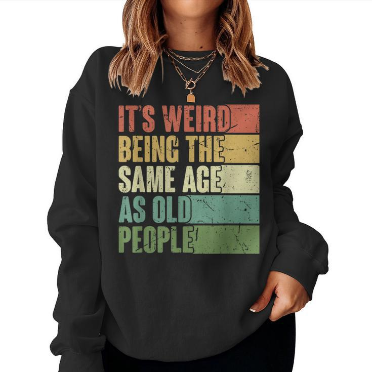 Its Weird Being The Same Age As Old People Retro Groovy 80'S Women Sweatshirt