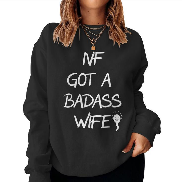 Ivf Got A Badass Wife Ivf Transfer Day Infertility Awareness Women Sweatshirt