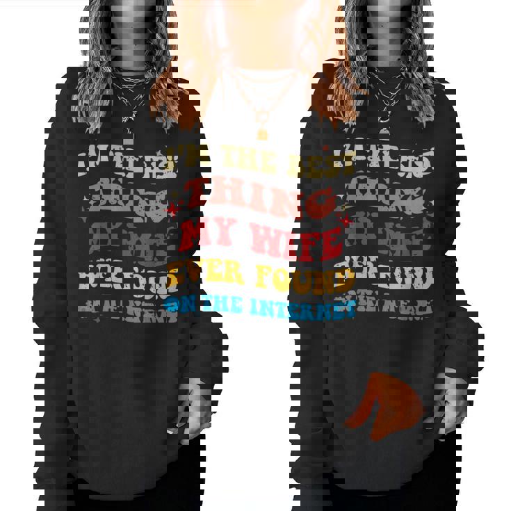 Je Suis La Meilleure Chose Que Ma Ait Jamais Trouvée Sur Internet Women Sweatshirt