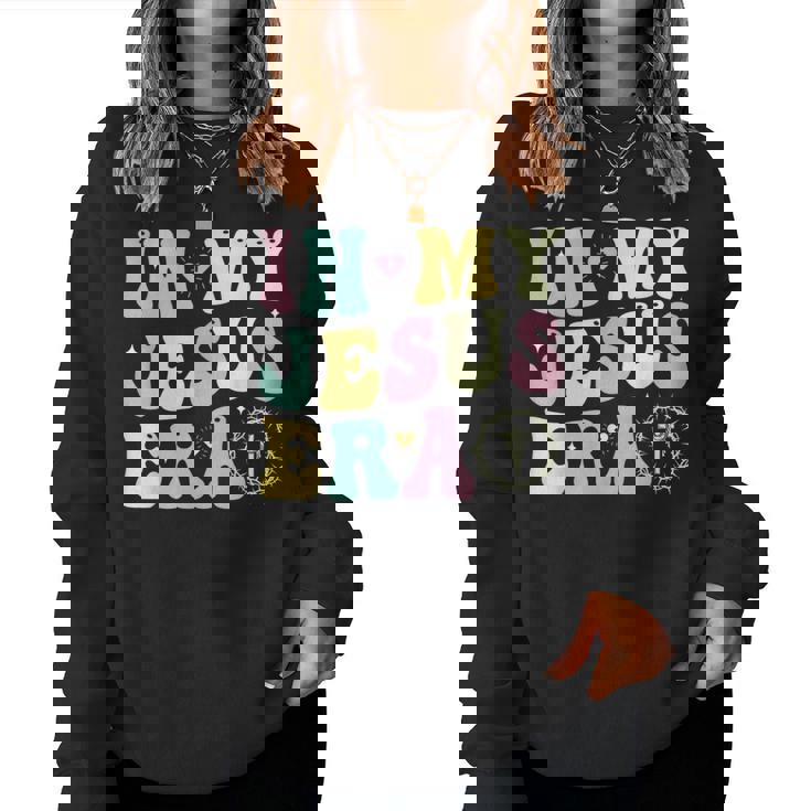 In My Jesus Era Christian Jesus Lover Religion Good Friday Women Sweatshirt