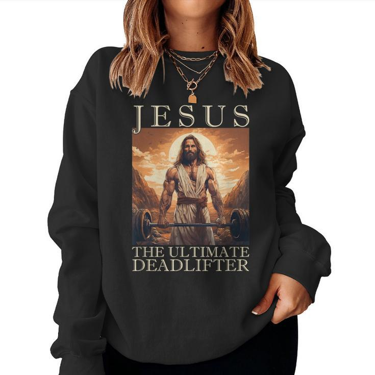Jesus The Ultimate Deadlifter  Christian Lifting Gym Women Sweatshirt