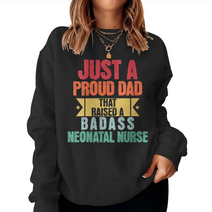 Just A Proud Dad That Raised A Badass Neonatal Nurse Fathers Women Sweatshirt