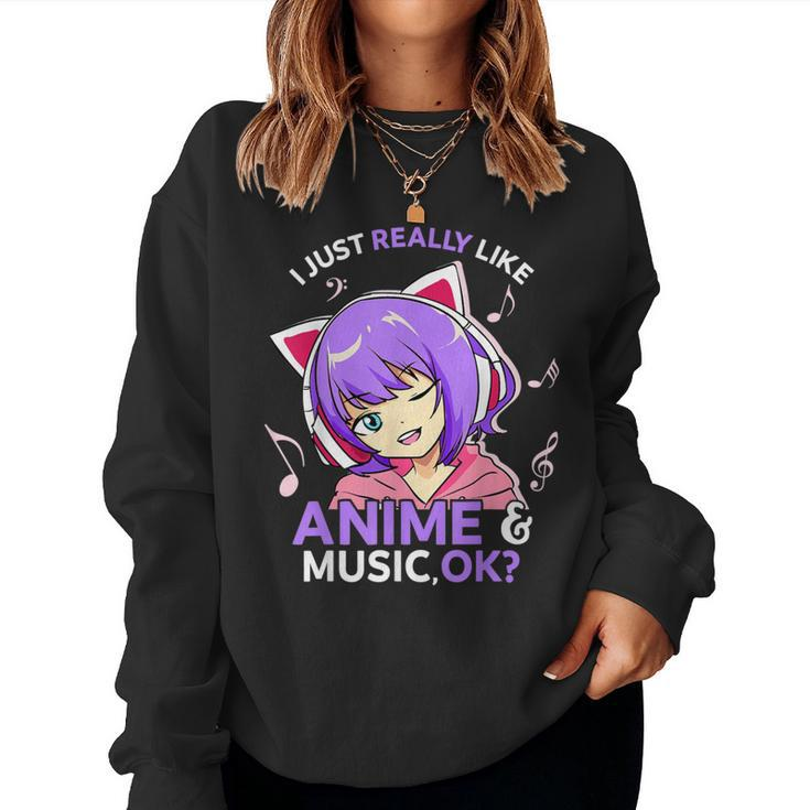I Just Really Like Anime And Music Ok Anime N Girls Women Sweatshirt